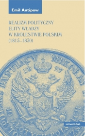 Realizm polityczny elity władzy w Królestwie Polskim (1815-1830) - Antipow Emil