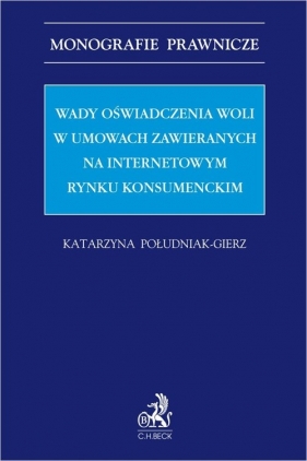 Wady oświadczenia woli w umowach zawieranych na internetowym rynku konsumenckim - Katarzyna Południak-Gierz