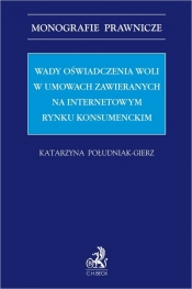 Wady oświadczenia woli w umowach zawieranych na internetowym rynku konsumenckim - Katarzyna Południak-Gierz