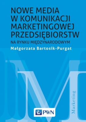 Nowe media w komunikacji marketingowej na rynku międzynarodowym - Bartosik-Purgat Małgorzata