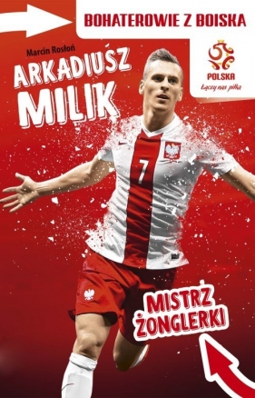 PZPN Bohaterowie z boiska Arkadiusz Milik. Mistrz żonglerki - Marcin Rosłoń