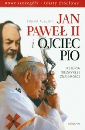 Jan Paweł II i Ojciec Pio Historia niezwykłej znajomości - Augustyn Edward