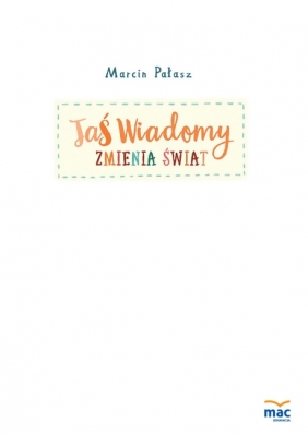 Jaś Wiadomy zmienia świat - Marcin Pałasz
