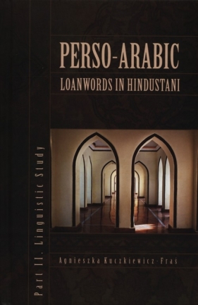 Perso-Arabic loanwords in Hindustani - Kuczkiewicz-Fraś Agnieszka<br />