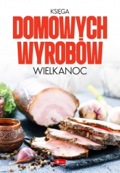 Księga domowych wyrobów. Wielkanoc - Opracowanie zbiorowe