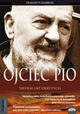 Ojciec Pio. Siedem lat ukrytych - Donato Calabrese