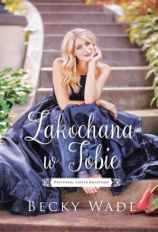 Zakochana w Tobie - Becky Wade