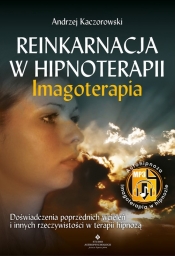 Reinkarnacja w hipnoterapii – Imagoterapia - Kaczorowski Andrzej