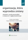 Organizacja, która wyprzedza zmiany. Szkolenia i rozwój pracowników w Maja Chabińska Rossakowska, Marta Machalska