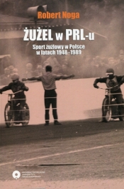 Żużel w PRL-u Sport żużlowy w Polsce w latach 1948-1989 - Noga Robert