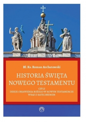 Historia Święta Nowego Testamentu / Prohibita - Roman Archutowski