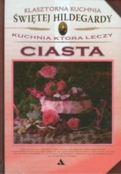 Klasztorna Kuchnia Św Hildegardy. Ciasta