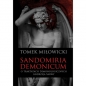 Sandomiria Demonicum. O traktatach demonologicznych Andrzeja Sarwy - Tomek Miłowicki