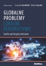 Globalne problemy, lokalne perspektywy Studia nad bezpieczeństwem Krzysztof Kociubiński, Elżbieta Szyszlak