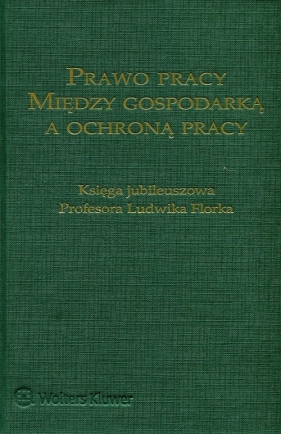 Prawo pracy między gospodarką a ochroną pracy