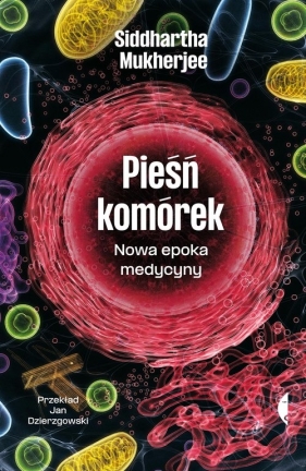 Pieśń komórek. Nowa epoka medycyny - Siddhartha Mukherjee