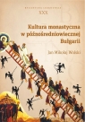 Kultura monastyczna w późnośredniowiecznej Bułgarii Jan Mikołaj Wolski