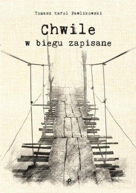 Chwile w biegu zapisane - Tomasz Karol Pawlikowski