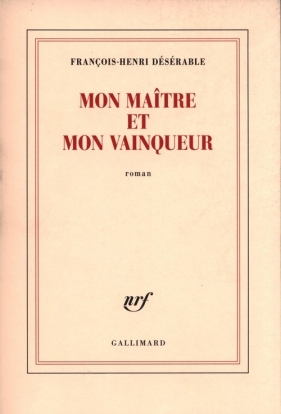 Mon maître et mon vainqueur - François-Henri Désérable