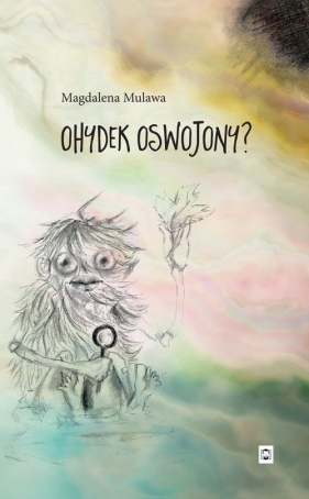Ohydek oswojony / Pan Wydawca - Mulawa Magdalena