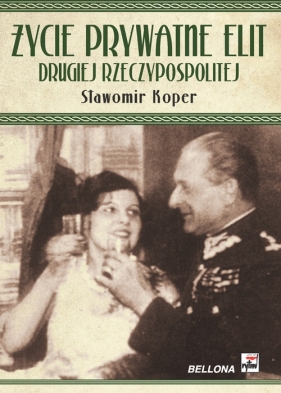 Życie prywatne elit drugiej Rzeczypospolitej. - Koper Sławomir