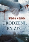 Urodzeni, by żyć Wendy Holden