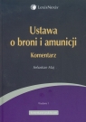 Ustawa o broni i amunicji Komentarz Maj Sebastian