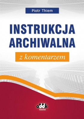 Instrukcja archiwalna z komentarzem - Thiem Piotr