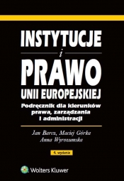 Instytucje i prawo Unii Europejskiej - Maciej Górka, Jan Barcz, Anna Wyrozumska