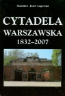 Cytadela Warszawska 1832-2007  Łagowski Stanisław Józef