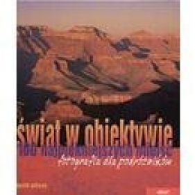 Świat w obiektywie. 100 najpiękniejszych miejsc. Fotografia dla podróżników - Wilson Keith