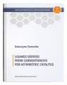 Ligands Derived from Carbohydrates for Asymmetric Catalysis Szwaczko Katarzyna
