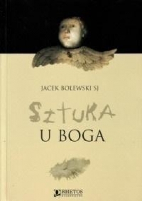 Sztuka u Boga - Bolewski Jacek