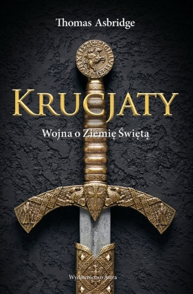 Krucjaty Wojna o Ziemię Świętą - Thomas Asbridge