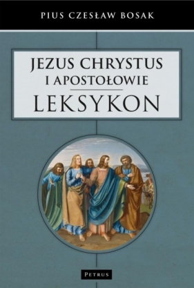 Jezus Chrystus i Apostołowie - Leksykon - Bosak Czesław