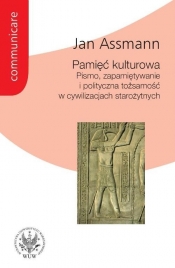 Pamięć kulturowa Pismo, zapamiętywanie i tożsamość polityczna w cywilizacjach starożytnych