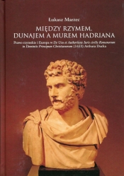 Między Rzymem, Dunajem a murem Hadriana - Marzec Łukasz
