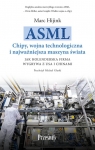 ASML. Chipy, wojna technologiczna i najważniejsza maszyna świata Jak Hijink Marc