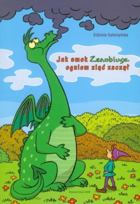 Jak smok Zenobiusz ogniem ziąć zaczął - Safarzyńska Elżbieta
