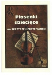 Piosenki dziecięce na skrzypce z fortepianem - M.Kołłowicz