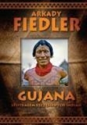 Gujana Spotkałem szczęśliwych Indian - Arkady Fiedler