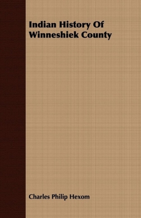 Indian History Of Winneshiek County - Hexom Charles Philip