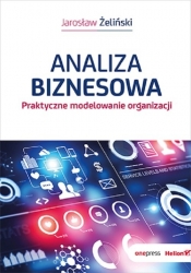 Analiza biznesowa. Praktyczne modelowanie organizacji - Żeliński Jarosław