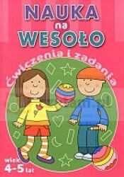 Nauka na wesoło. Ćwiczenia i zadania. Wiek 4-5 lat