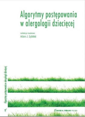 Algorytmy postępowania w alergologii dziecięcej - Adam J. Sybilski