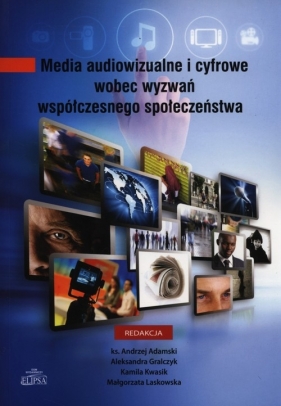Media audiowizualne i cyfrowe wobec wyzwań współczesnego społeczeństwa - <br />