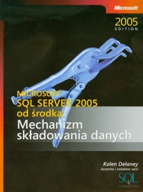 Microsoft SQL Server 2005 od środka Mechanizm składowania danych - Delaney Kalen