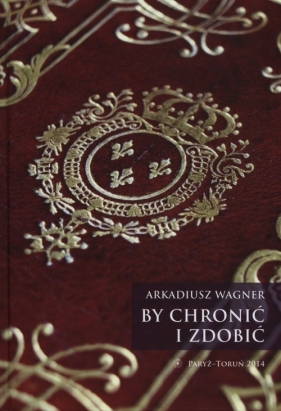 By chronić i zdobić - Wagner Arkadiusz<br />
