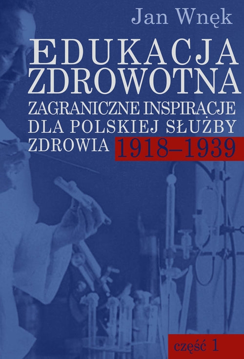 Edukacja zdrowotna. Zagraniczne inspiracje dla polskiej służby zdrowia 1918-1939