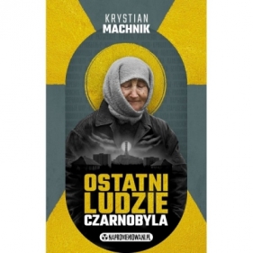 Ostatni ludzie Czarnobyla - Krystian Machnik